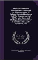 Report on Day Coach Lighting Tests Conducted by the Association of Railway Electrical Engineers and the Engineering Staff of the Lake Shore and Michigan Southern Railway at Cleveland Ohio, July-September, 1913