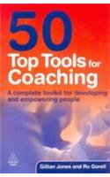  50 Top Tools For Coaching (A Complete Toolkit For Developing And Empowering People)