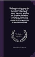 The Design and Construction of oil Engines, With Full Directions for Erecting, Testing, Installing, Running and Repairing, Including Descriptions of American and English Kerosene oil Engines, With an Appendix on Marine oil Engines