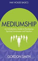 Mediumship: An Introductory Guide to Developing Spiritual Awareness and Intuition