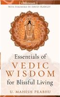 Essentials of Vedic Wisdom for Blissful Living