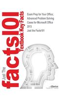 Exam Prep for Your Office; Advanced Problem Solving Cases for Microsoft Office 2013