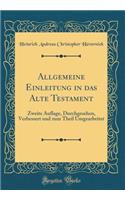 Allgemeine Einleitung in Das Alte Testament: Zweite Auflage, Durchgesehen, Verbessert Und Zum Theil Umgearbeitet (Classic Reprint)