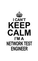 I Can't Keep Calm I'm A Network Test Engineer