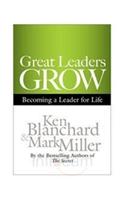 Great Leaders Grow: Becoming A Leader for Life