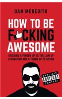 How to Be F*cking Awesome