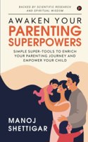 Awaken Your Parenting Superpowers: Simple Super-Tools to Enrich Your Parenting Journey and Empower Your Child