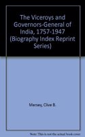 The Viceroys and Governors-General of India, 1757-1947 (Biography Index Reprint Series)