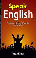 Speak English : Beginner's Guide to Everyday Conversation