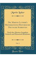 Dr. Martin Luther's Reformations-Historische Deutsche Schriften, Vol. 2: Nach Den Ã?ltesten Ausgaben Kritisch Und Historisch Bearbeitet (Classic Reprint)