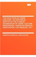 The Evolution of Urine Analysis: An Historical Sketch of the Clinical Examination of Urine: Lecture Memoranda, American Medical Association, Los Angeles, 1911