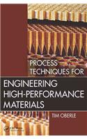 Process Techniques for Engineering High-Performance Materials