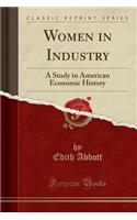 Women in Industry: A Study in American Economic History (Classic Reprint)