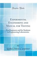 Experimental Engineering and Manual for Testing: For Engineers and for Students in Engineering Laboratories (Classic Reprint)