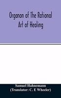 Organon of the rational art of healing