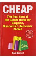 Cheap: The Real Cost of the Global Trend For Bargains, Discounts & Consumer Choice