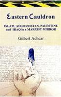 Eastern Cauldron: Islam, Afghanistan, Palestine and Iraq in a Marxist Mirror