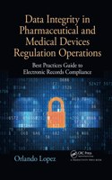 Data Integrity in Pharmaceutical and Medical Devices Regulation Operations