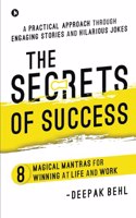 The Secrets of Success: 8 Magical Mantras for Winning at Life and Work | A Practical Approach through Engaging Stories and Hilarious Jokes