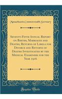 Seventy-Fifth Annual Report on Births, Marriages and Deaths, Returns of Libels for Divorce and Returns of Deaths Investigated by the Medical Examiners for the Year 1916 (Classic Reprint)