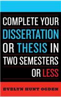 Complete Your Dissertation or Thesis in Two Semesters or Less