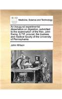 An inaugural experimental dissertation on digestion, submitted to the examination of the Rev. John Ewing, S.T.P. provost; the trustees and medical faculty of the University of Pennsylvania