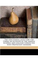 Educational Directory for China; An Account of the Various Schools and Colleges Connected with Protestant Missions