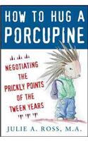 How to Hug a Porcupine: Negotiating the Prickly Points of the Tween Years