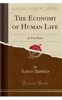 The Economy of Human Life: In Two Parts (Classic Reprint)