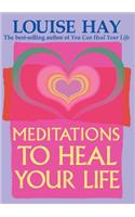 Meditations to Heal Your Life