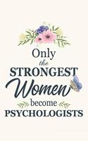 Only The Strongest Women Become Psychologists