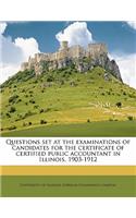 Questions Set at the Examinations of Candidates for the Certificate of Certified Public Accountant in Illinois, 1903-1912