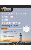 The Ultimate AWS(R) Certified Cloud Practitioner Training Manual