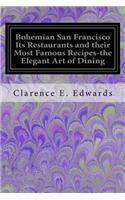 Bohemian San Francisco Its Restaurants and their Most Famous Recipes-the Elegant Art of Dining