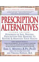 Prescription Alternatives: Hundreds of Safe, Natural Prescription-free Remedies to Restore and Maintain Your Health