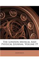 London Medical And Physical Journal, Volume 19