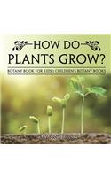 How Do Plants Grow? Botany Book for Kids Children's Botany Books