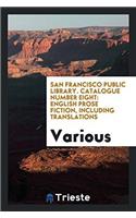 San Francisco Public Library. Catalogue Number Eight: English Prose Fiction, Including Translations