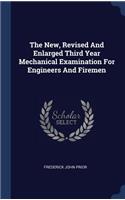 The New, Revised And Enlarged Third Year Mechanical Examination For Engineers And Firemen