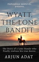 Wyatt, The Lone Bandit: The Story of a Lone Bandit who finally realizes his True Desire