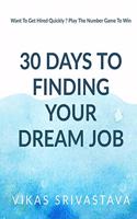 How to Get Your Dream Job in 30 Days: Want To Get Hired Quickly ? Play The Number Game To Win