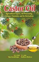 Castor Oil- Agricultural Aspect, oil Processing, Unique Chemistry and its Derivatives