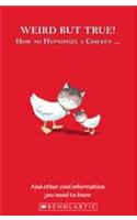 Weird But True! Vol 1: How to Hypnotize a Chicken …