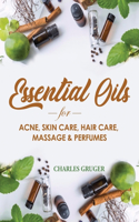 Essential Oils for Acne, Skin Care, Hair Care, Massage and Perfumes