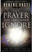 The Prayer That God Cannot Ignore