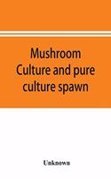 Mushroom culture and pure culture spawn