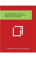 Secret Symbols of the Rosicrucians of the 16th and 17th Centuries