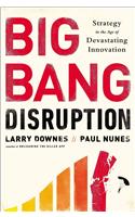 Big Bang Disruption: Strategy in the Age of Devastating Inovation