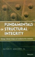 Fundamentals Of Structural Integrity: Damage Tolerant Design And Nondestructive Evaluation