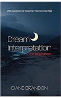 Dream Interpretation for Beginners: Understand the Wisdom of Your Sleeping Mind